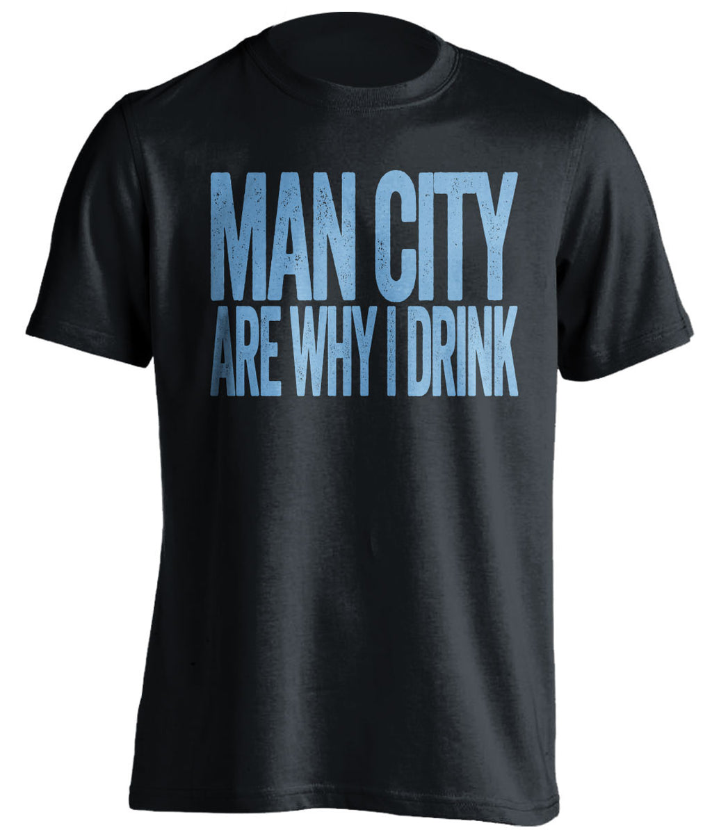 Man City Are Why I Drink - Manchester City FC T-Shirt
