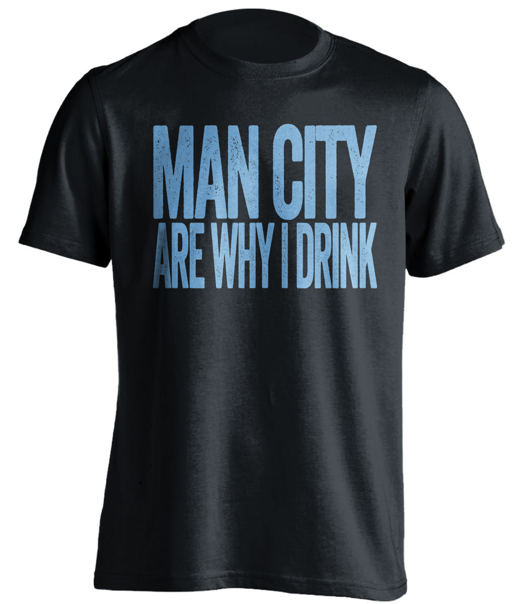 Man City Are Why I Drink - Manchester City FC T-Shirt