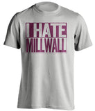 i hate millwall west ham united fc grey shirt