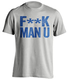 F**K MAN U Everton FC grey Shirt