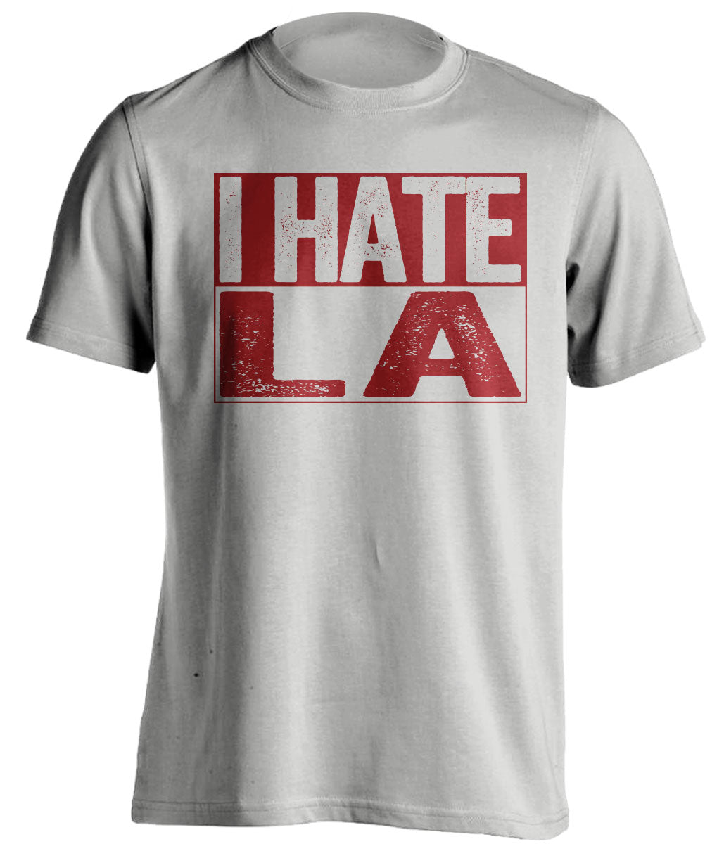 i hate la kings dodgers rams chargers 49ers coyotes dbacks grey shirt