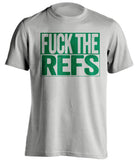 fuck the refs grey and green tshirt uncensored