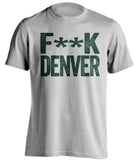 fuck denver broncos green bay packers grey tshirt censored