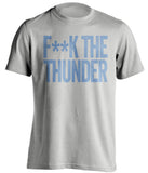 FUCK THE THUNDER - Memphis Grizzlies Fan T-Shirt - Text Design - Beef Shirts