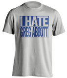 i hate greg abbot texas democrat grey shirt