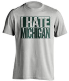 i hate michigan msu state spartans grey shirt