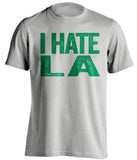 i hate la lakers clippers boston celtics grey tshirt