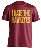 hate the hawkeyes red and gold tshirt isu fans