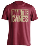 damn the canes fsu seminoles garnet fan tshirt