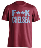 F**K CHELSEA West Ham United FC red Shirt