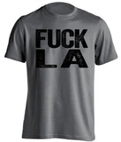 fuck la lakers rams chargers kings oakland raiders spurs fan grey tshirt uncensored