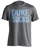 duke sucks grey tshirt for unc tarheels fans