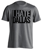 i hate dallas mavericks stars spurs raiders kings grey shirt