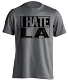 i hate la lakers rams chargers oakland raiders spurs grey shirt