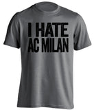 i hate ac milan juventus fan grey shirt