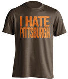 i hate pittsburgh cleveland browns fan brown shirt