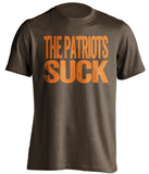 the patriots suck cleveland browns brown shirt