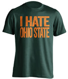 i hate ohio state green tshirt for miami hurricanes fans