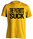 patriots suck pittsburgh steelers gold shirt