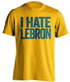 golden state warriors gold shirt i hate lebron blue text