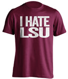 i hate lsu maroon tshirt for aggies fan