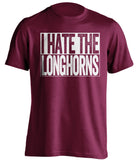 i hate the longhorns maroon and white shirt