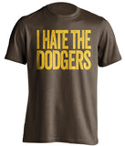 i hate the dodgers padres fan brown tshirt