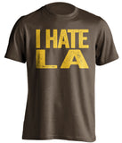 i hate la dodgers san diego brown tshirt
