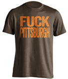 fuck pittsburgh cleveland browns fan brown tshirt uncensored