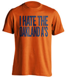 I Hate The Oakland A's - Houston Astros Fan T-Shirt - Text Design - Beef Shirts