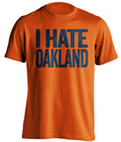 i hate oakland raiders A's denver broncos houston astros orange tshirt