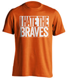 i hate the braves orange shirt miami marlins fan