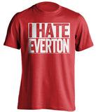 I Hate Everton Manchester United FC red TShirt