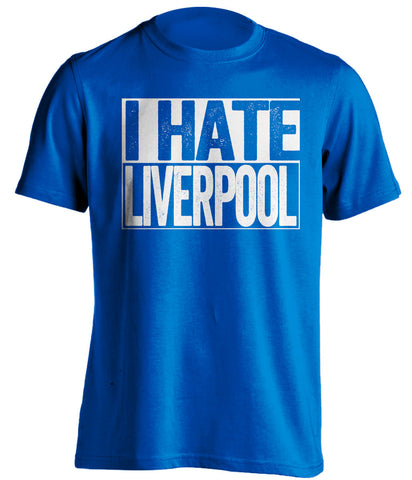 I Hate Liverpool Everton FC blue TShirt