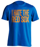 i hate the red sox ny mets blue shirt