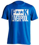 FUCK LIVERPOOL Everton FC blue Shirt