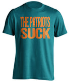 the patriots suck fins miami dolphins teal shirt