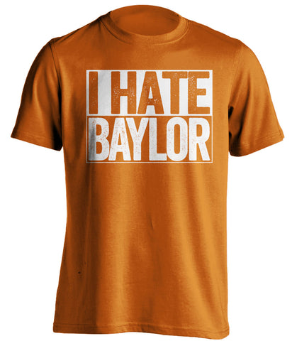 I Hate Baylor Texas Longhorns orange TShirt