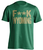 fuck wyoming censored green tshirt CSU rams fan
