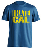 i hate cal blue shirt ucla bruins fan