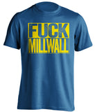 fuck millwall blue and yellow tshirt uncensored