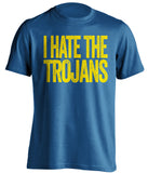 i hate the trojans ucla bruins blue tshirt