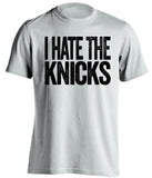 i hate the knicks brooklyn nets fan white tshirt