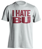 i hate bu boston college fan white shirt