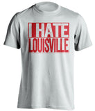 i hate louisville white shirt for UC bearcats fans