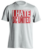 i hate dc united new york red bulls nyrb white shirt