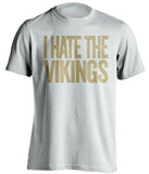 i hate the vikings new orleans saints fan white shirt