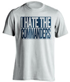 i hate the commanders dallas cowboys white shirt