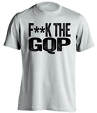 fuck the gqp democrat liberal censored white tshirt