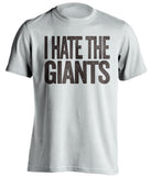 i hate the giants san diego padres white tshirt